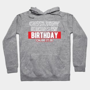 Birthday - Gonna party like it's my birthday cause it is Hoodie